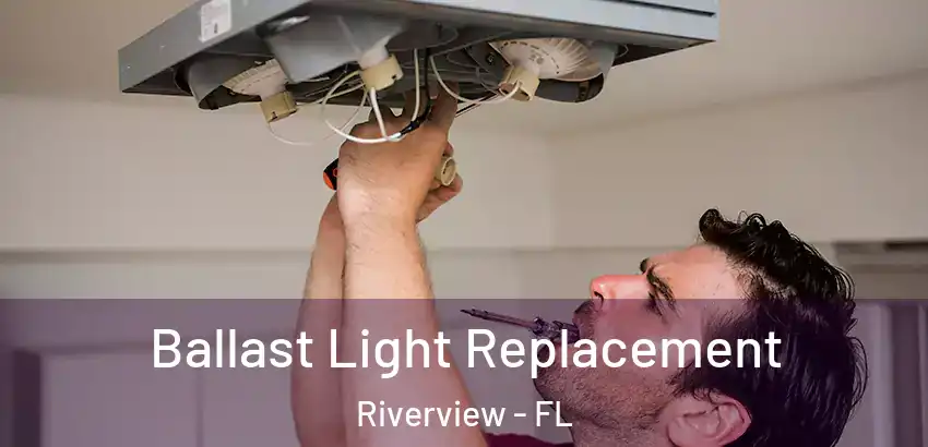Ballast Light Replacement Riverview - FL