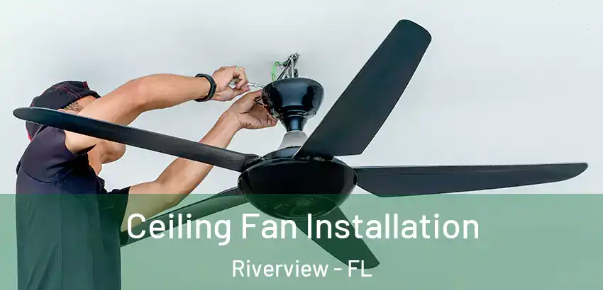 Ceiling Fan Installation Riverview - FL