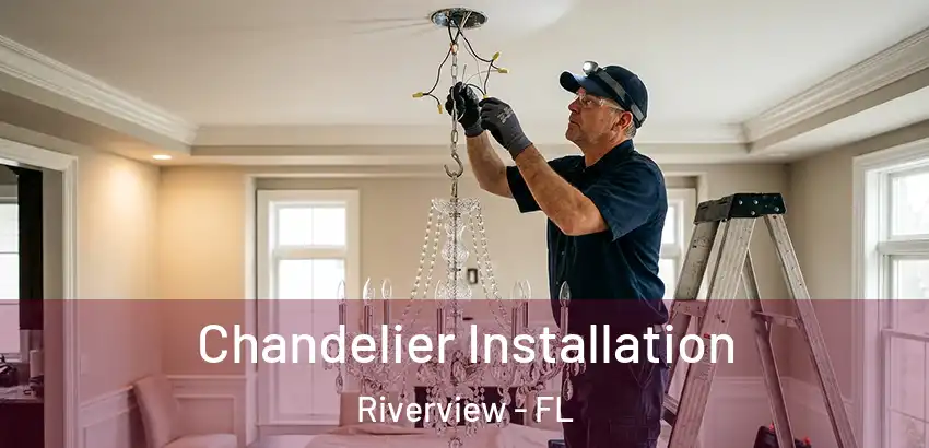 Chandelier Installation Riverview - FL