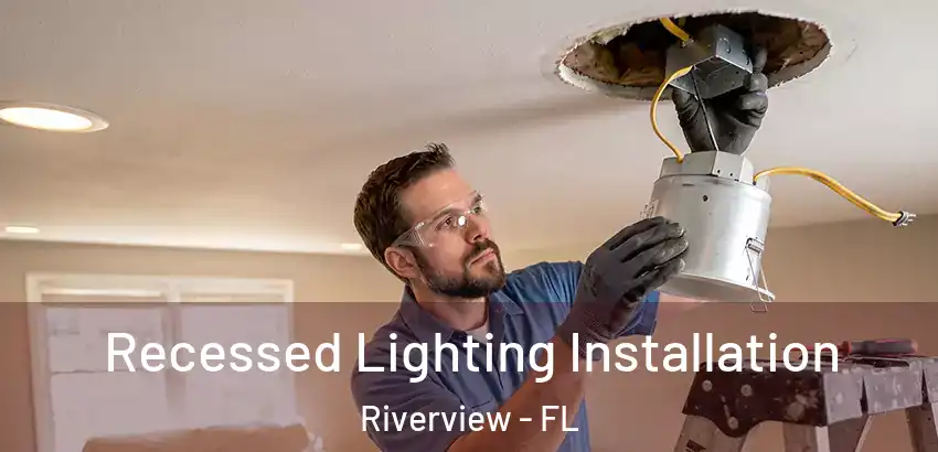 Recessed Lighting Installation Riverview - FL
